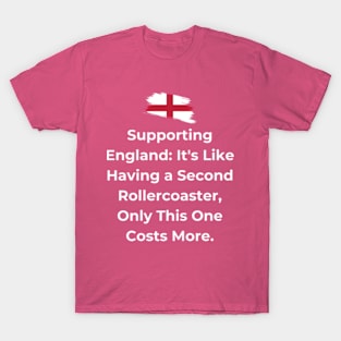 Euro 2024 - Supporting England It's Like Having a Second Rollercoaster, Only This One Costs More. Flag Broken. T-Shirt